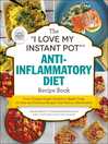 Cover image for The "I Love My Instant Pot®" Anti-Inflammatory Diet Recipe Book